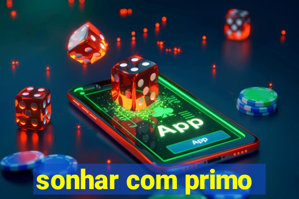 sonhar com primo